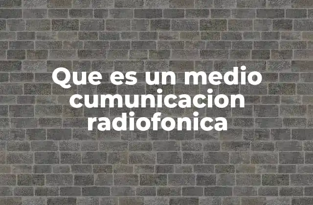 Que es un Medio Cumunicacion Radiofonica
