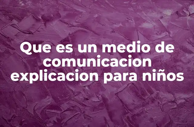 Que es un Medio de Comunicacion Explicacion para Niños
