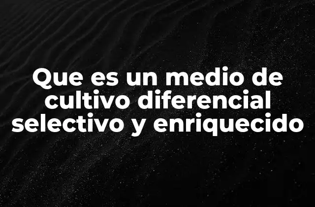 Importancia de los medios de cultivo especializados en microbiología