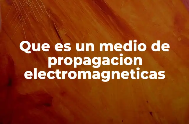Que es un Medio de Propagacion Electromagneticas 2 Cómo se clasifican los medios de propagación electromagnéticos