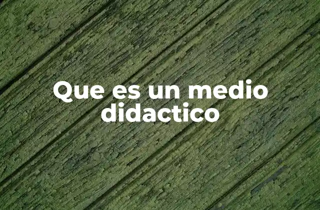 Que es un Medio Didactico