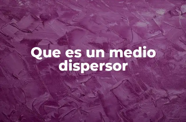 Que es un Medio Dispersor