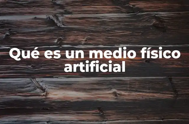 Qué es un Medio Físico Artificial