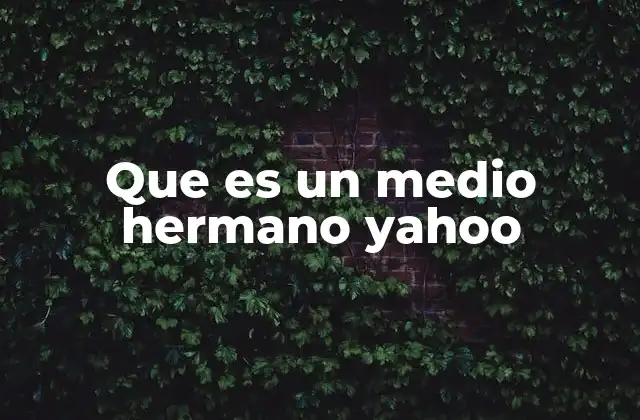 Que es un Medio Hermano Yahoo