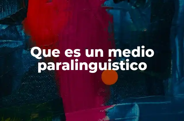 Que es un Medio Paralinguistico