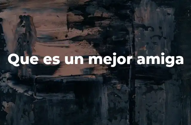 Que es un Mejor Amiga