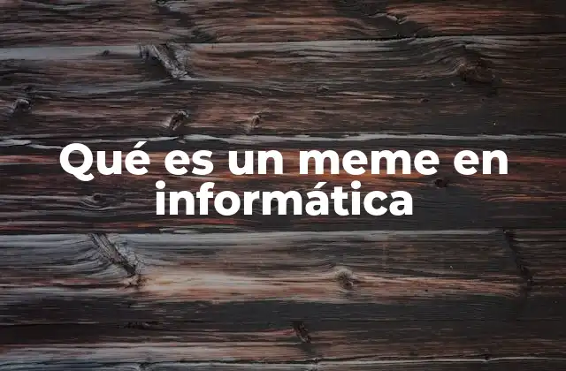 Qué es un Meme en Informática