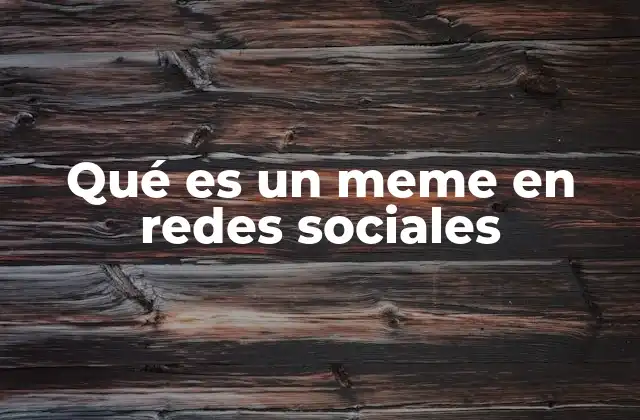 Qué es un Meme en Redes Sociales
