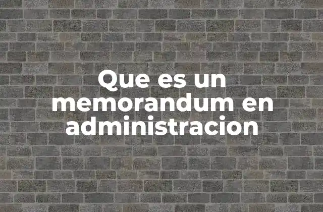Que es un Memorandum en Administracion