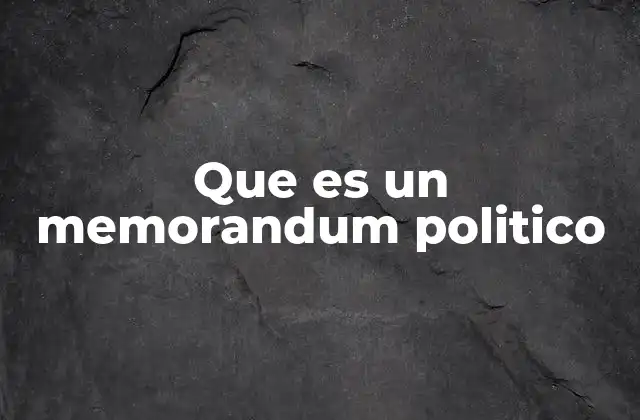 Que es un Memorandum Politico