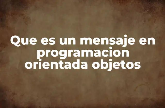 Que es un Mensaje en Programacion Orientada Objetos