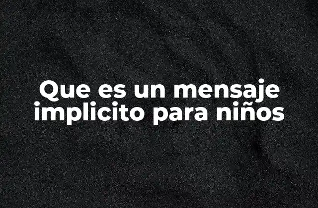 Que es un Mensaje Implicito para Niños
