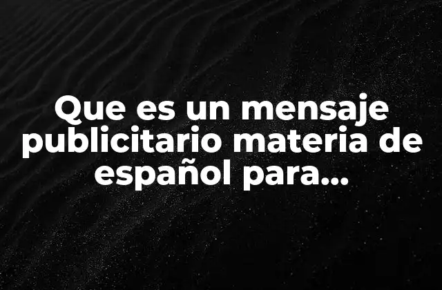 Que es un Mensaje Publicitario Materia de Español para Secundaria