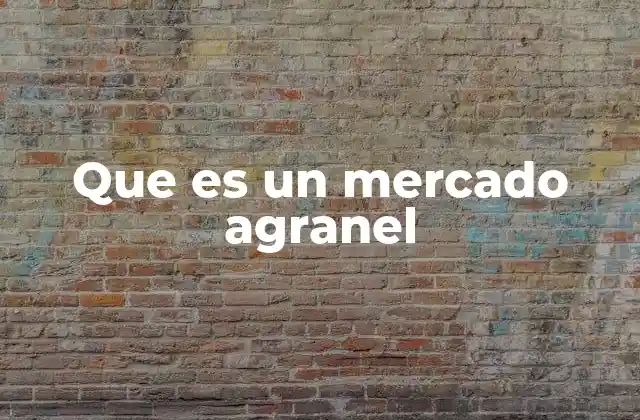 Que es un Mercado Agranel