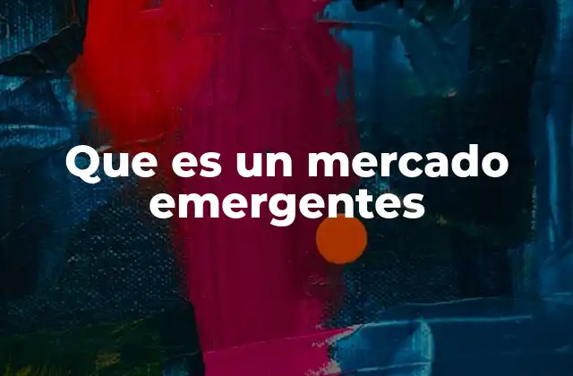 Que es un Mercado Emergentes