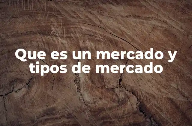 Que es un Mercado y Tipos de Mercado