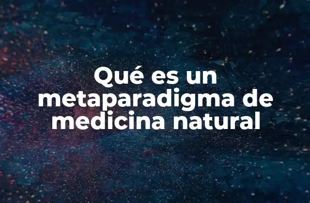 Qué es un Metaparadigma de Medicina Natural