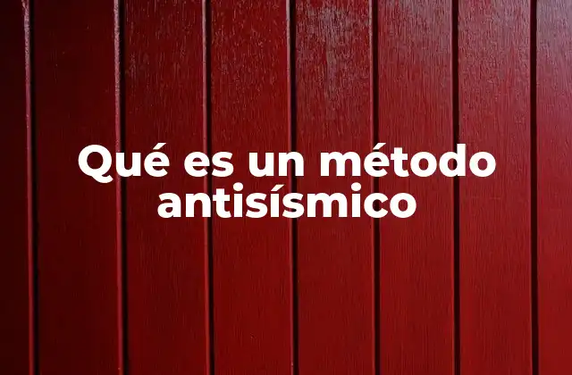 Qué es un Método Antisísmico