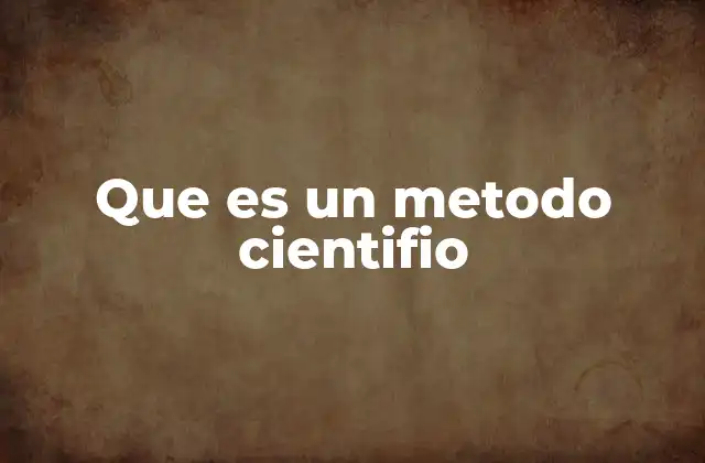 Que es un Metodo Cientifio