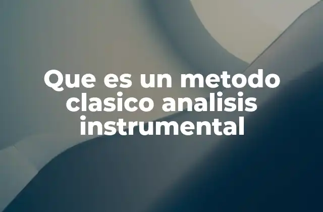 Que es un Metodo Clasico Analisis Instrumental