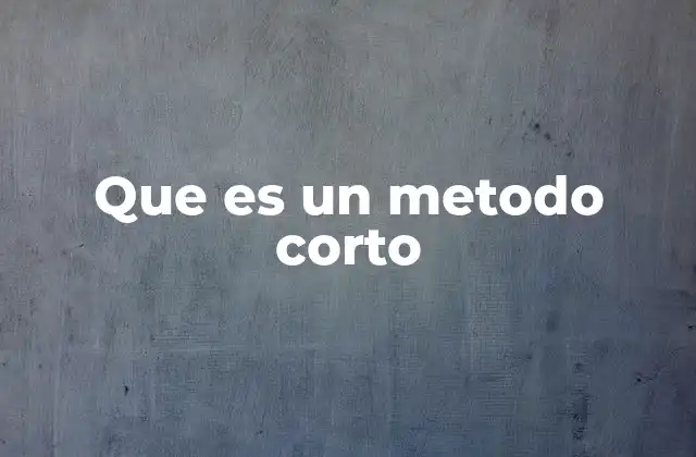 Que es un Metodo Corto