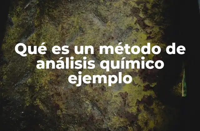 Qué es un Método de Análisis Químico Ejemplo
