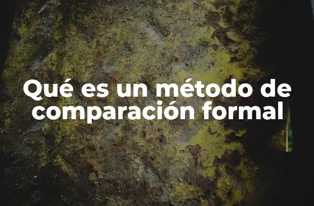 Qué es un Método de Comparación Formal