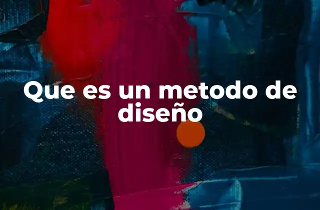 Que es un Metodo de Diseño