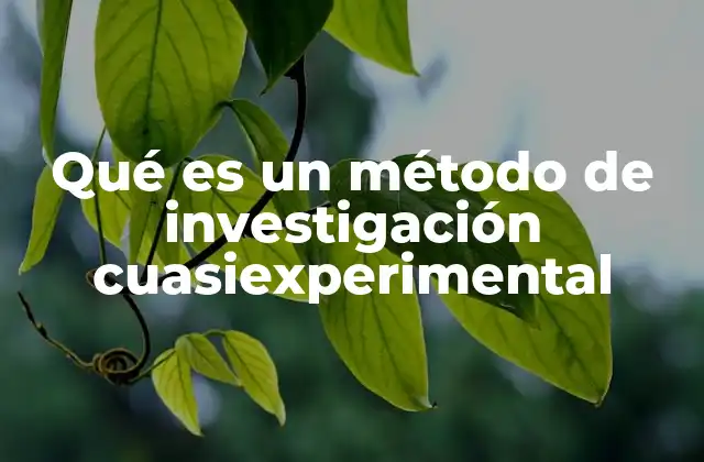 Qué es un Método de Investigación Cuasiexperimental