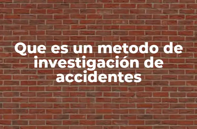 Que es un Metodo de Investigación de Accidentes