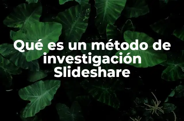 Qué es un Método de Investigación Slideshare