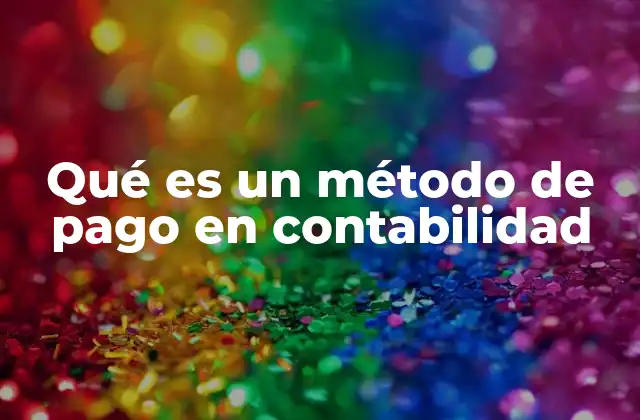 Qué es un Método de Pago en Contabilidad 2 La importancia de los métodos de pago en la gestión financiera