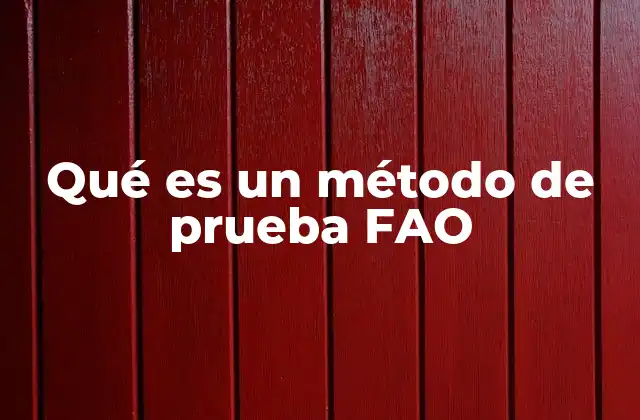 Qué es un Método de Prueba Fao