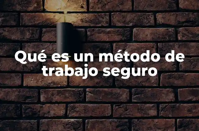 Qué es un Método de Trabajo Seguro