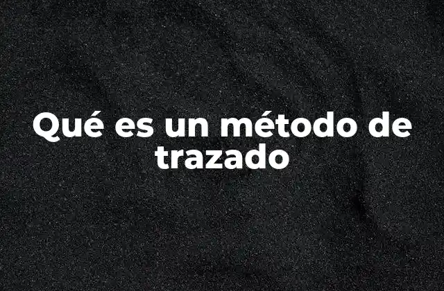 Qué es un Método de Trazado