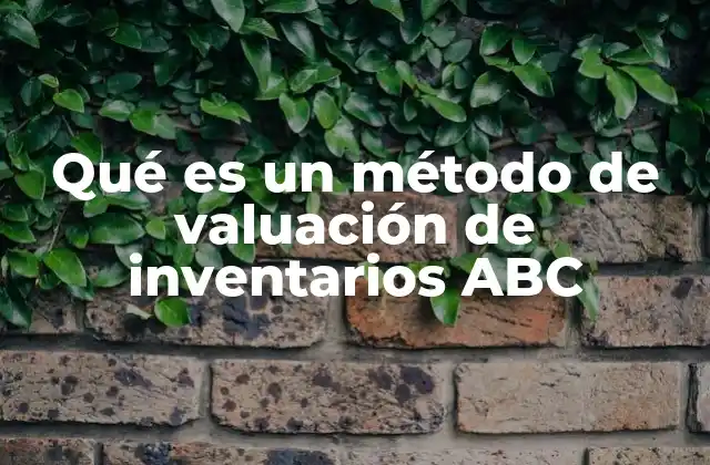 Qué es un Método de Valuación de Inventarios Abc