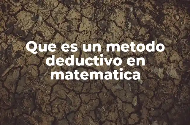 Que es un Metodo Deductivo en Matematica