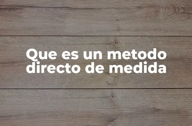 Que es un Metodo Directo de Medida