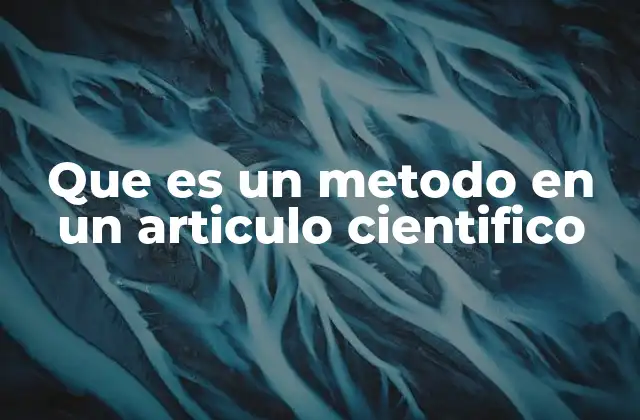Que es un Metodo en un Articulo Cientifico