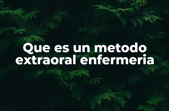 Que es un Metodo Extraoral Enfermeria
