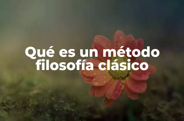 Qué es un Método Filosofía Clásico