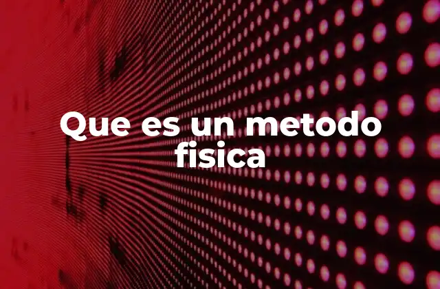 Que es un Metodo Fisica