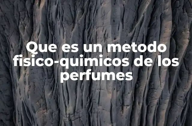 Que es un Metodo Fisico-quimicos de los Perfumes