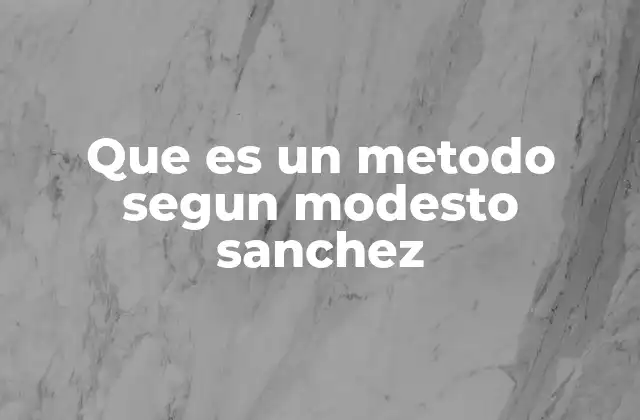 Que es un Metodo Segun Modesto Sanchez
