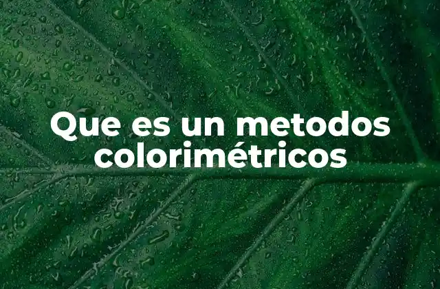 Que es un Metodos Colorimétricos