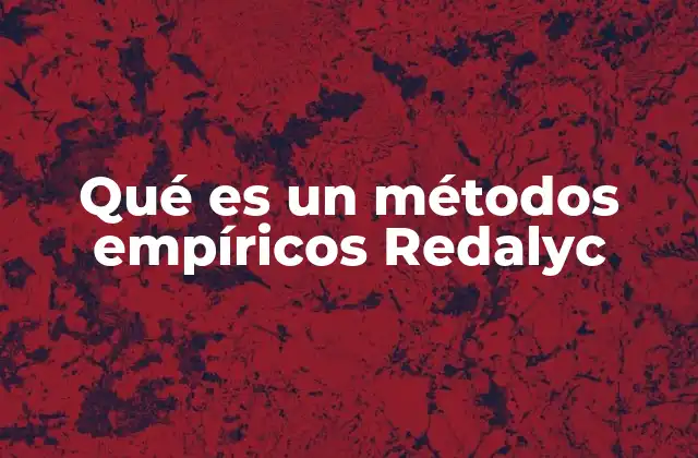 Qué es un Métodos Empíricos Redalyc