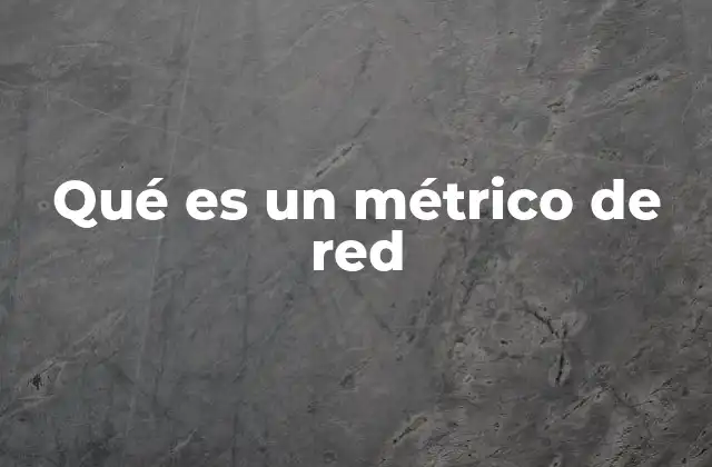 Qué es un Métrico de Red