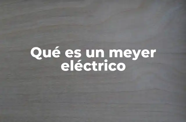 Qué es un Meyer Eléctrico