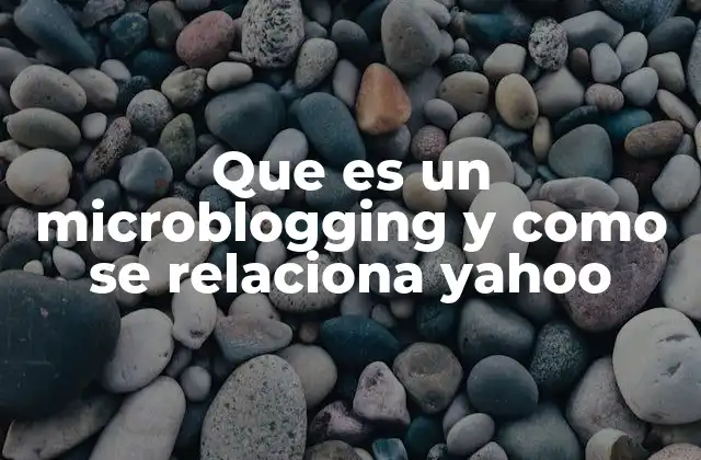Que es un Microblogging y como Se Relaciona Yahoo