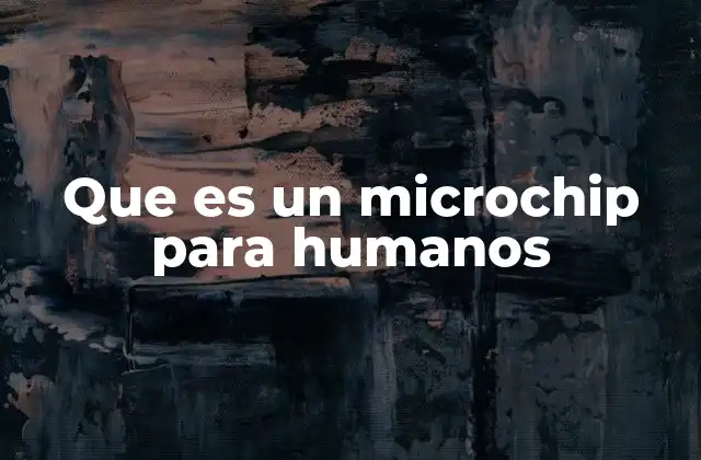 Que es un Microchip para Humanos
